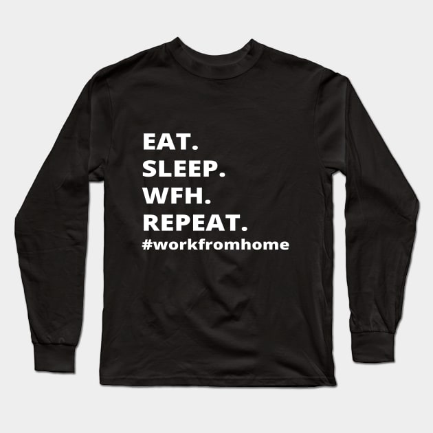 Eat.Sleep.Wfh.Repeat- Work From Home Long Sleeve T-Shirt by simple_words_designs